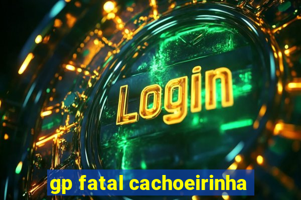 gp fatal cachoeirinha